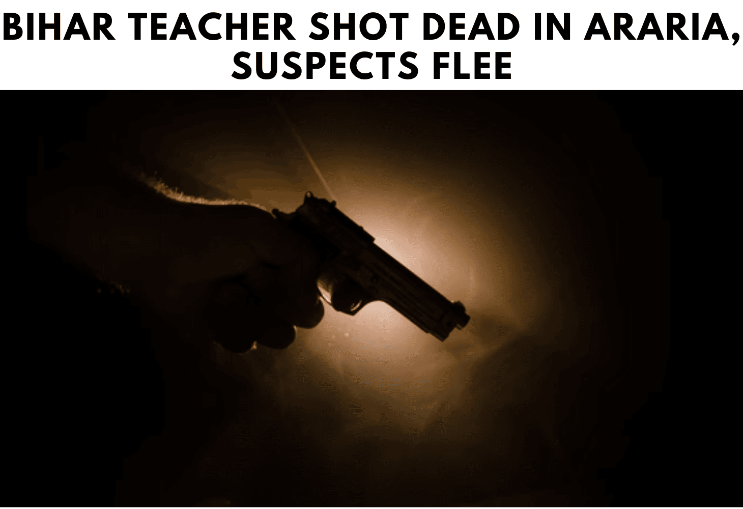 Bihar teacher shot dead Bihar teacher shot dead